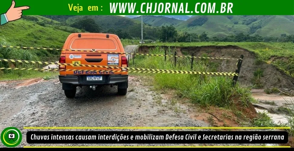 Chuvas intensas causam interdições e mobilizam Defesa Civil e Secretarias na região serrana