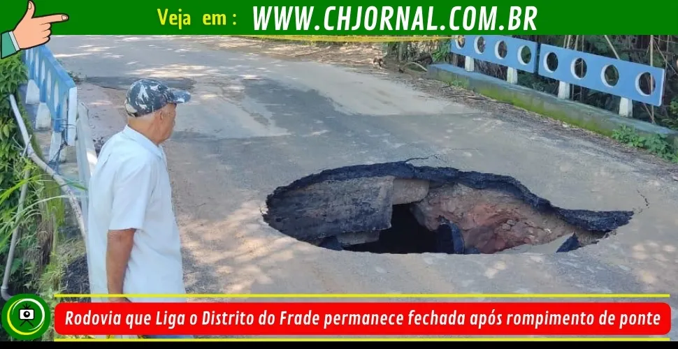 Rodovia que liga o distrito do Frade permanece fechada após rompimento de ponte